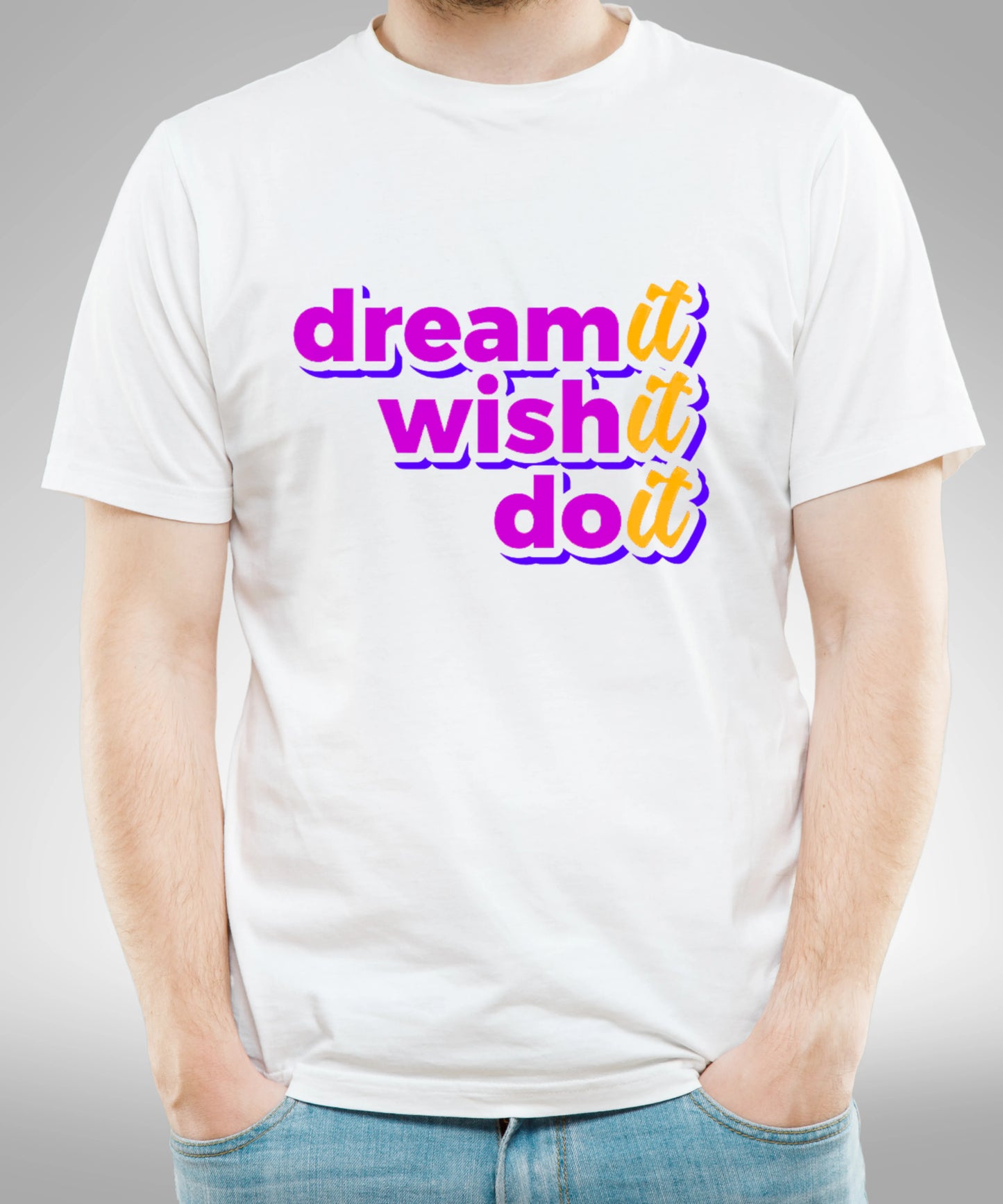 Dream it wish it and do it White T-Shirt