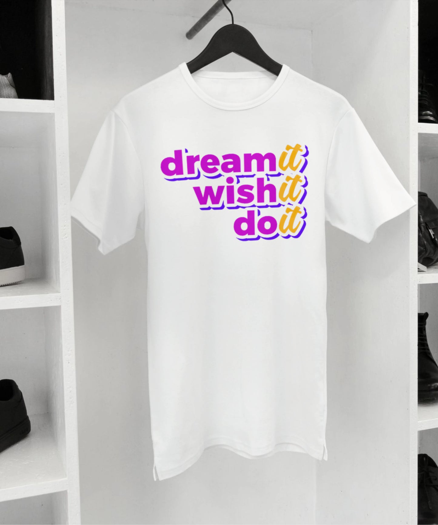Dream it wish it and do it White T-Shirt