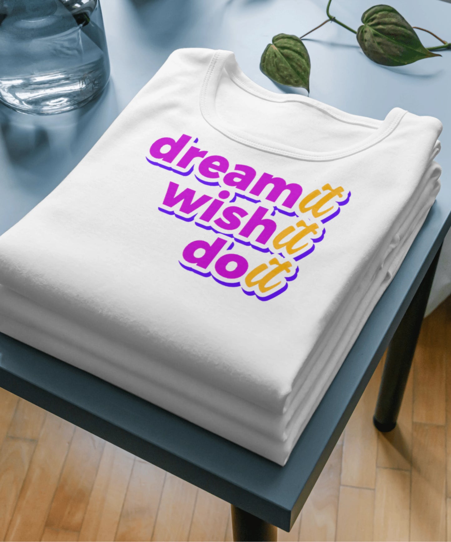 Dream it wish it and do it White T-Shirt