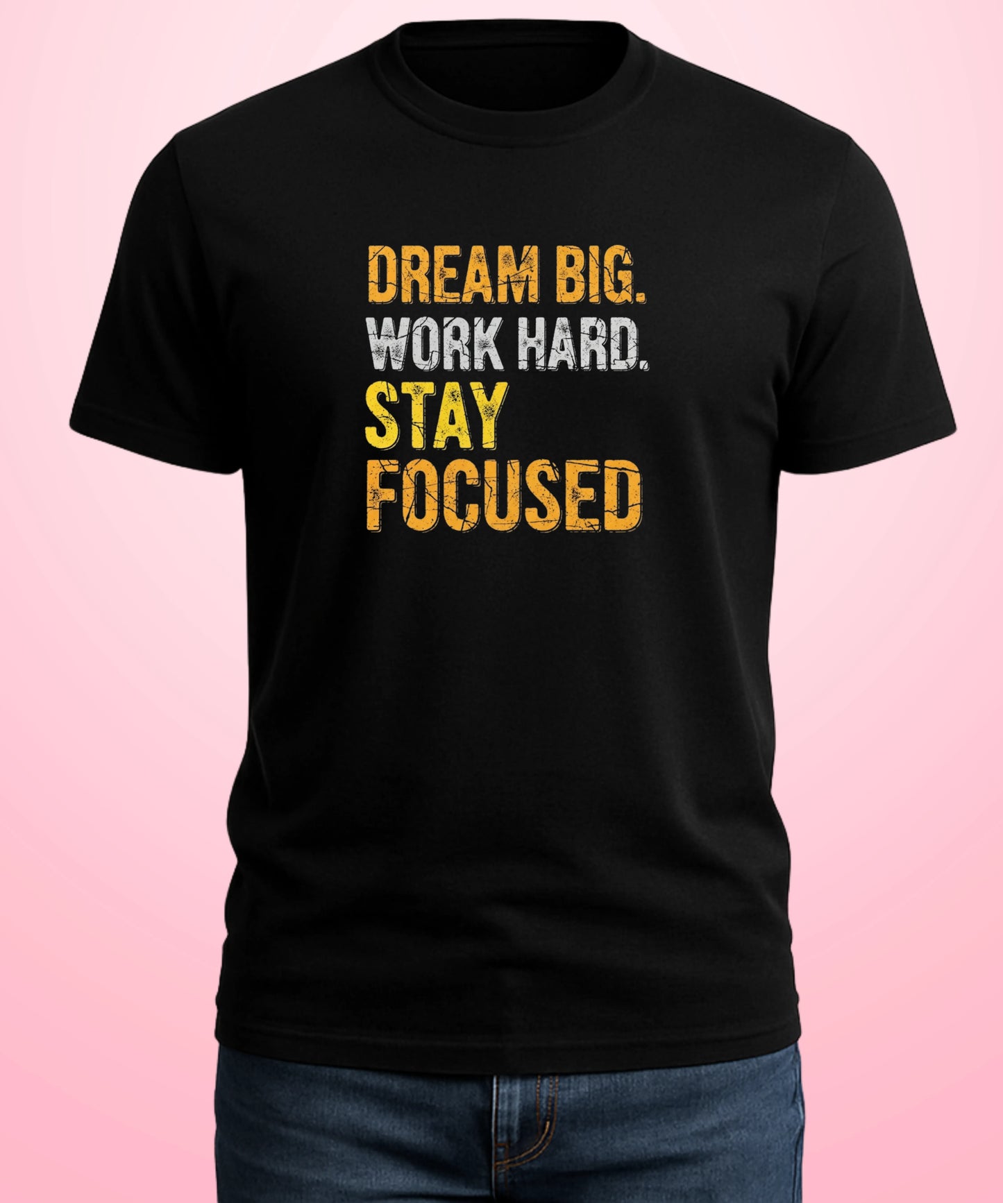 Dream Big. Work Hard. Stay Focused Black T-Shirt