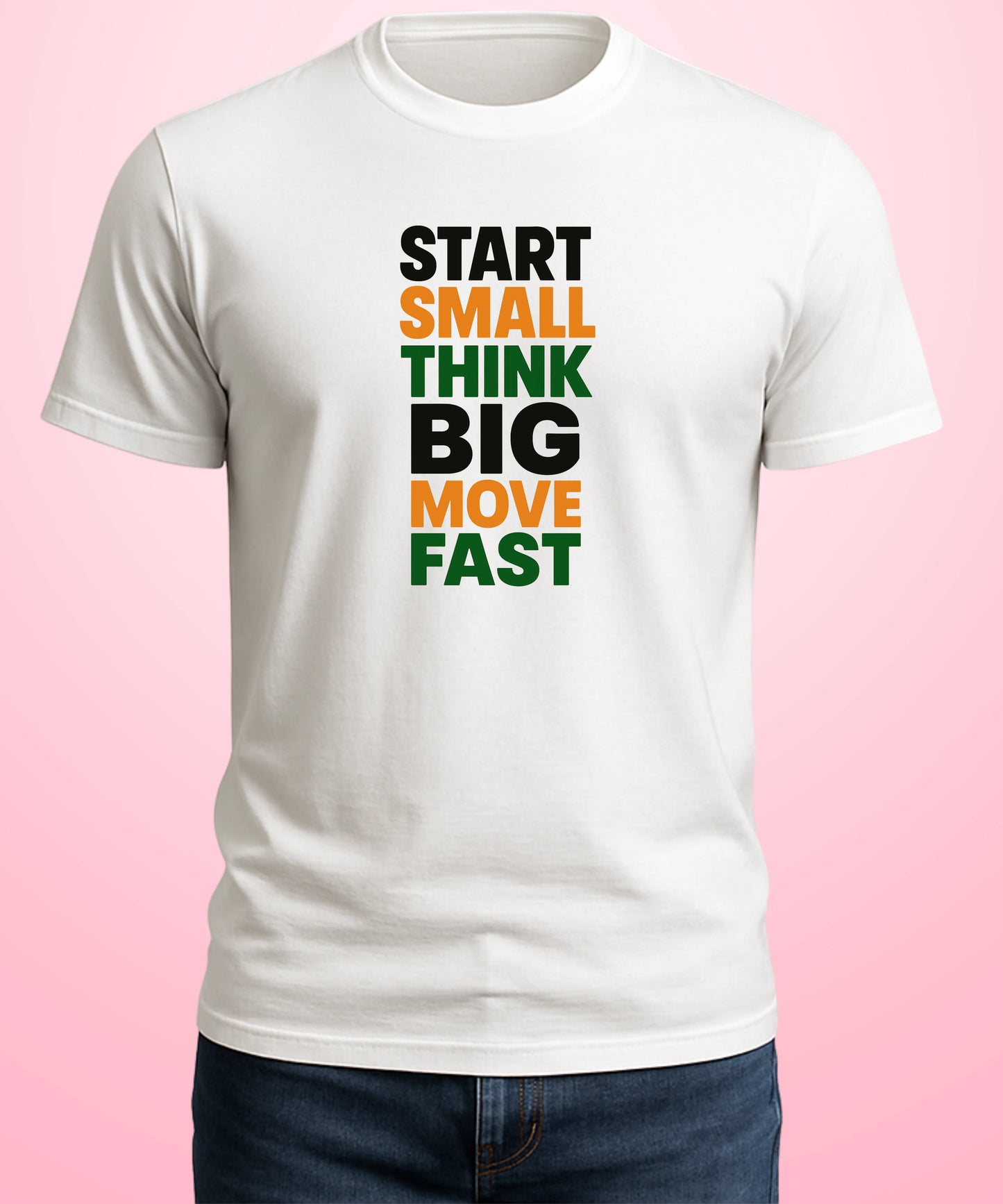 Start Small, Think Big, Move Fast White T-Shirt