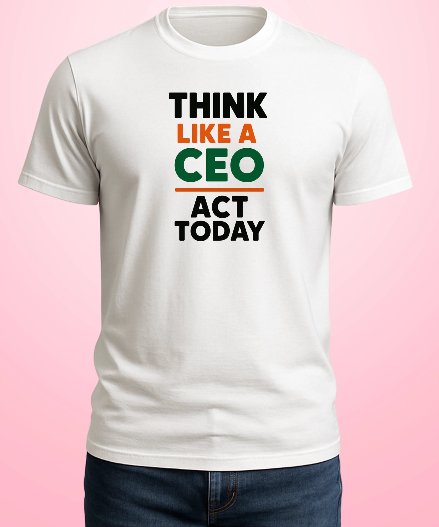 Think Like A CEO, Act Today white T-Shirt