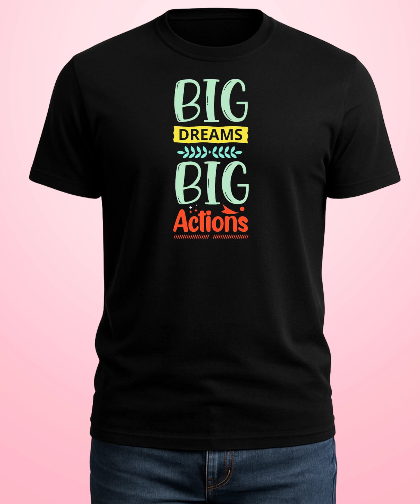 Big Dreams Big Actions Black T-Shirt