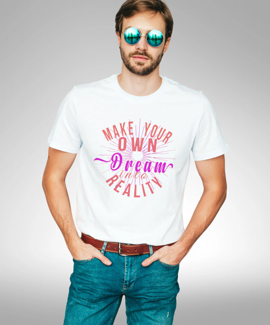 Make Your Own Dream Into Reality White T-Shirt