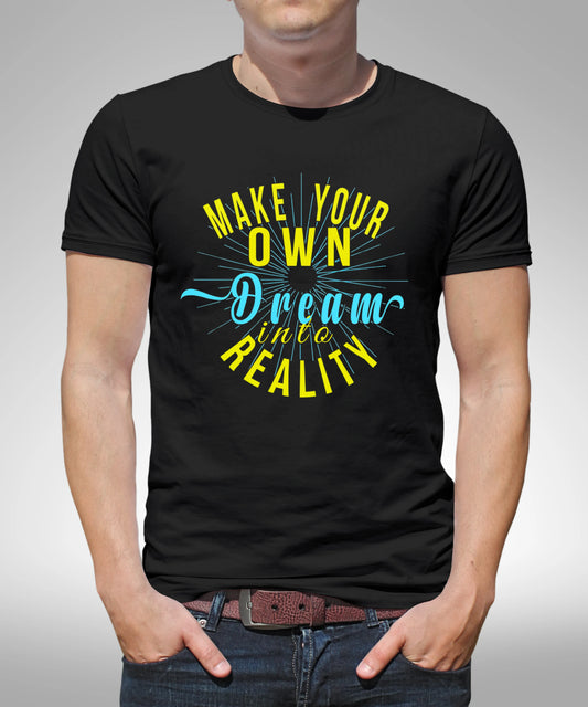 Make Your Own Dream Into Reality Black T-Shirt