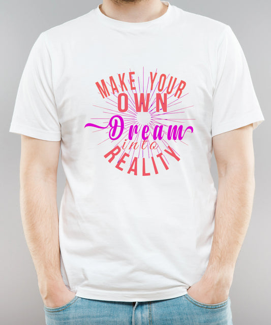Make Your Own Dream Into Reality White T-Shirt