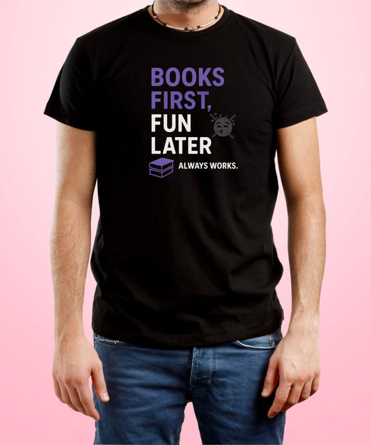 Books First, Fun Later – Always Works Black T-Shirt