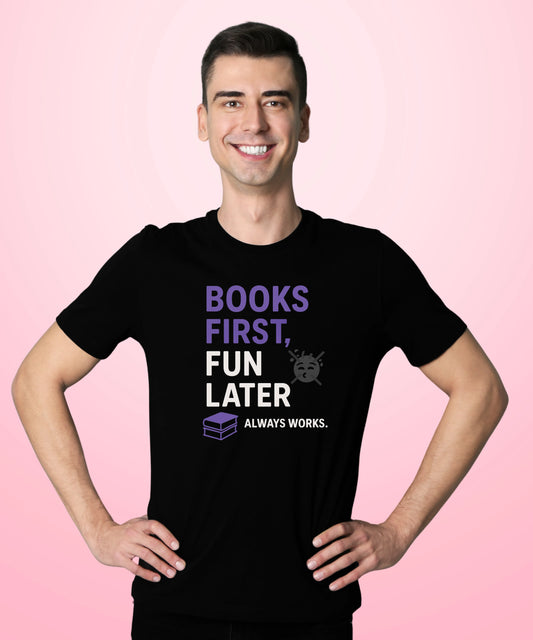 Books First, Fun Later – Always Works Black T-Shirt