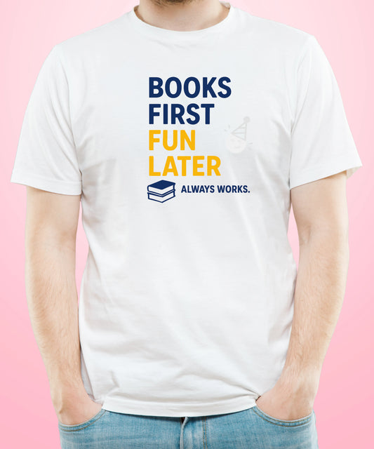 Books First, Fun Later – Always Works White T-Shirt