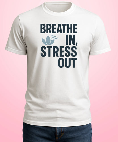 Breathe In, Stress Out White T-Shirt