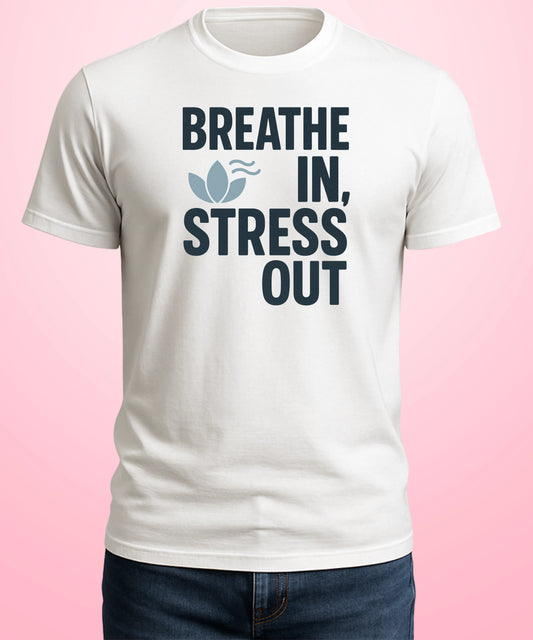 Breathe In, Stress Out White T-Shirt