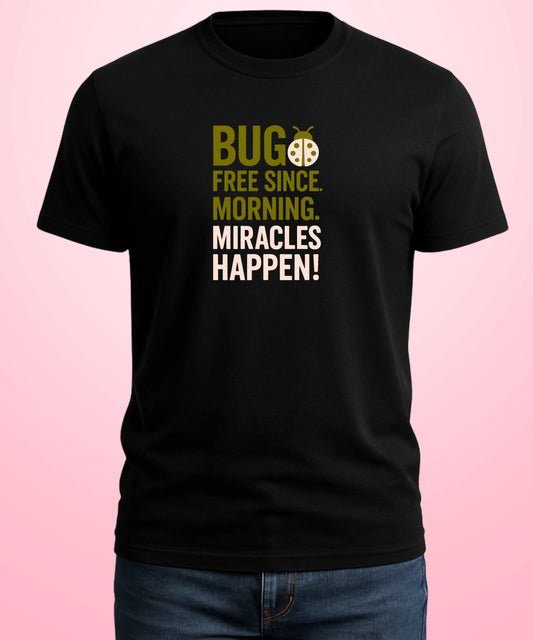 BUG FREE Since Morning Miracles Happen Black T-Shirt