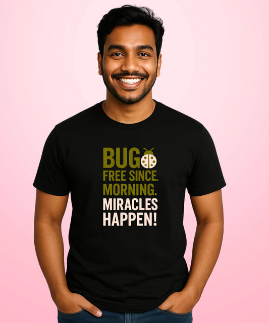BUG FREE Since Morning Miracles Happen Black T-Shirt