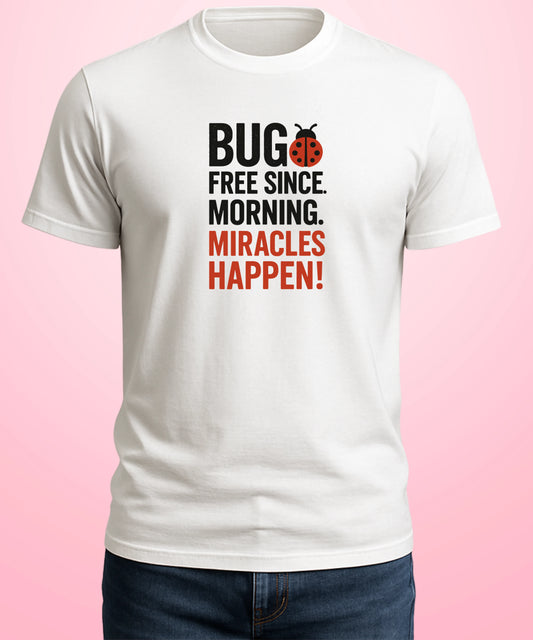 BUG FREE Since Morning Miracles Happen White T-Shirt