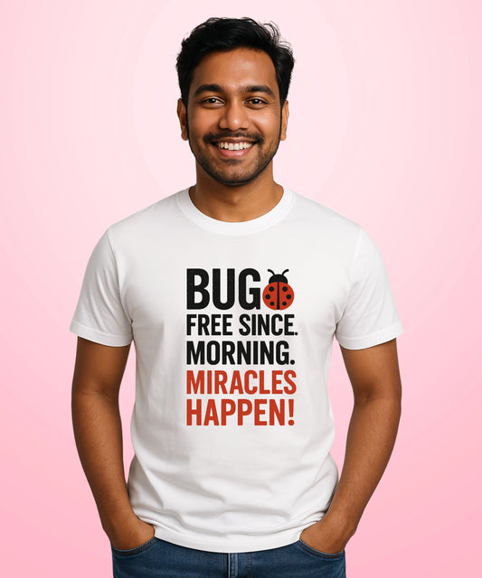 BUG FREE Since Morning Miracles Happen White T-Shirt