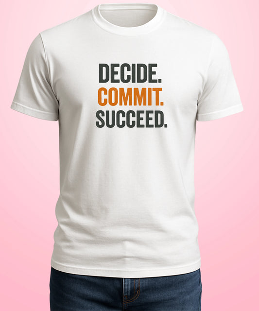 Decide. Commit. Succeed white T-Shirt