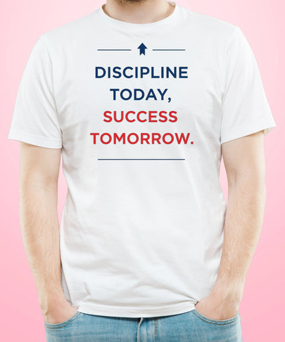 Discipline Today, Success Tomorrow White T-Shirt