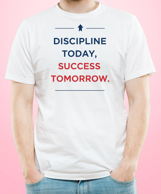 Discipline Today, Success Tomorrow White T-Shirt