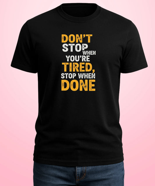Don't Stop When You're Tired, Stop When Done Black T-Shirt