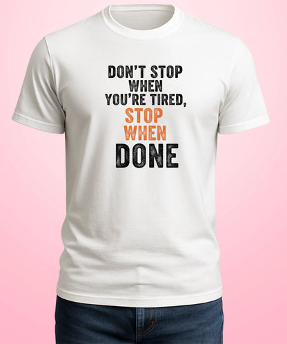 Don't Stop When You're Tired, Stop When Done White T-Shirt
