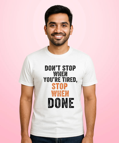 Don't Stop When You're Tired, Stop When Done White T-Shirt