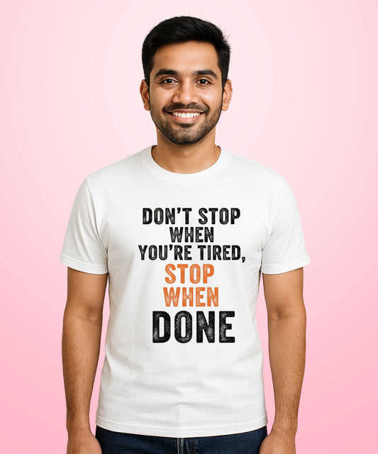 Don't Stop When You're Tired, Stop When Done White T-Shirt