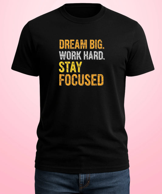 Dream Big. Work Hard. Stay Focused Black T-Shirt