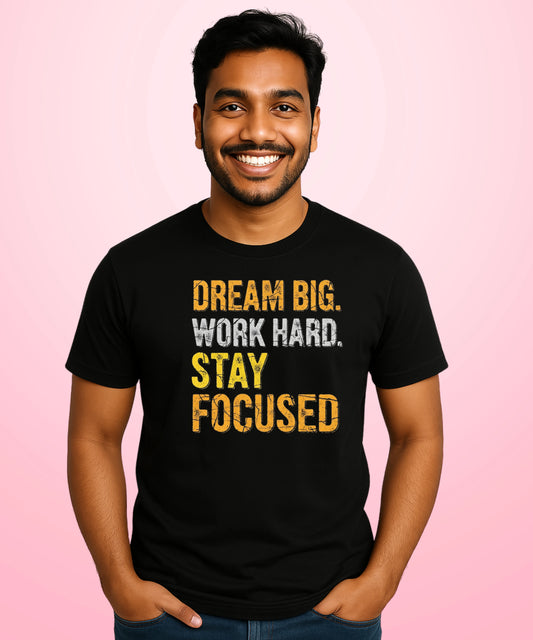Dream Big. Work Hard. Stay Focused Black T-Shirt