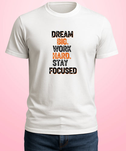 Dream Big. Work Hard. Stay Focused White T-Shirt