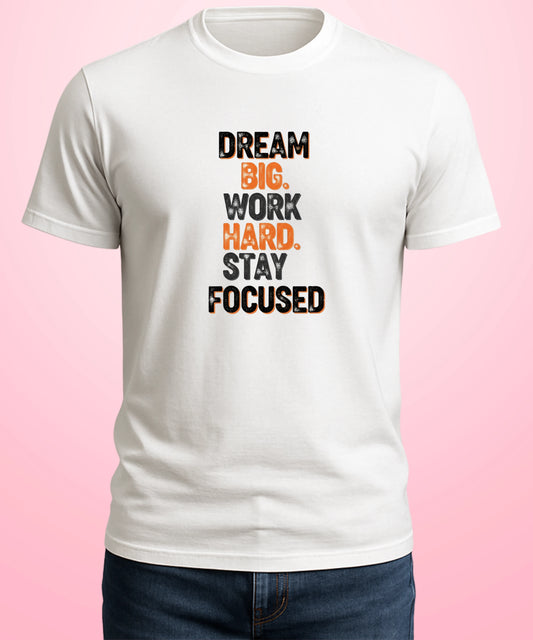 Dream Big. Work Hard. Stay Focused White T-Shirt
