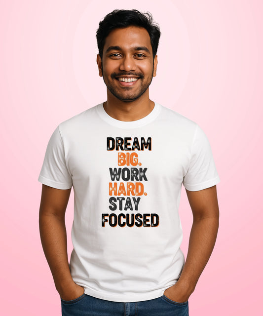 Dream Big. Work Hard. Stay Focused White T-Shirt