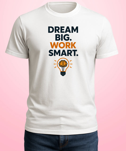 Dream BIG Work Smart White T-Shirt