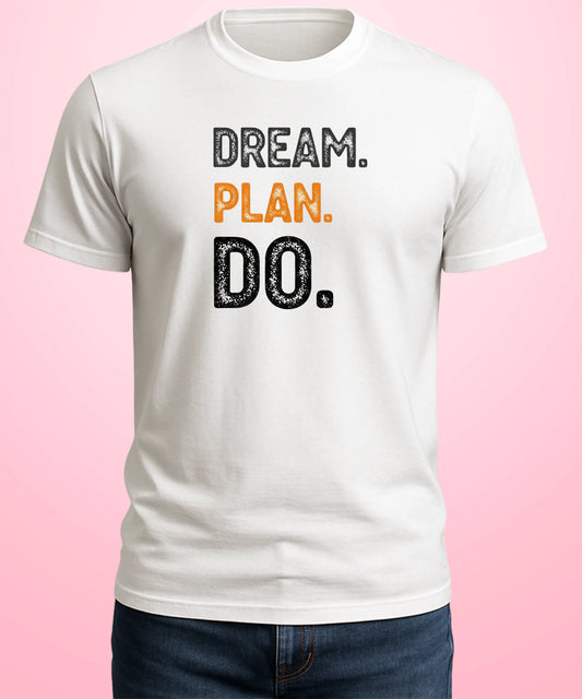 Dream. Plan. Do. White T-Shirt