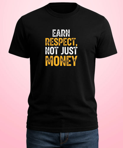 Earn Respect, Not Just Money Black T-Shirt