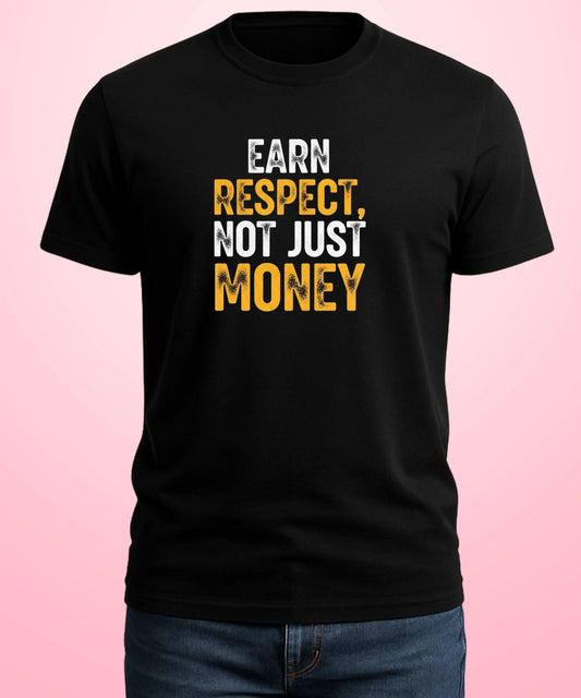 Earn Respect, Not Just Money Black T-Shirt