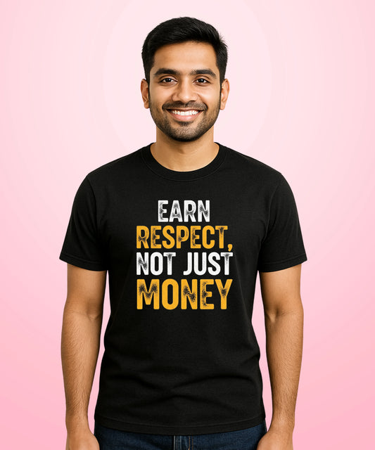 Earn Respect, Not Just Money Black T-Shirt
