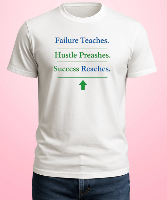 Failure Teaches. Hustle Preaches. Success Reaches White T-Shirt