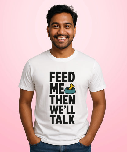 Feed Me, Then We'll Talk White T-Shirt