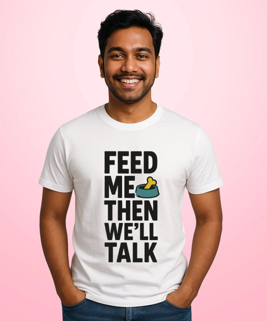 Feed Me, Then We'll Talk White T-Shirt