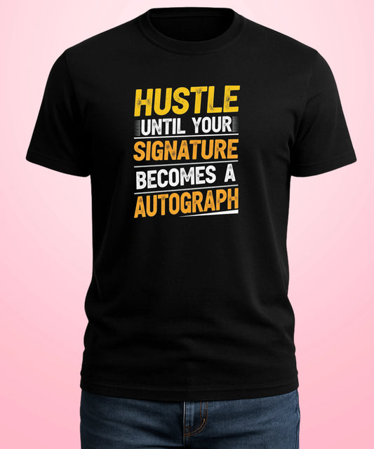 Hustle Until Your Signature Becomes Autograph Black T-Shirt