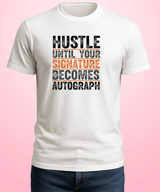 Hustle Until Your Signature Becomes Autograph White T-Shirt