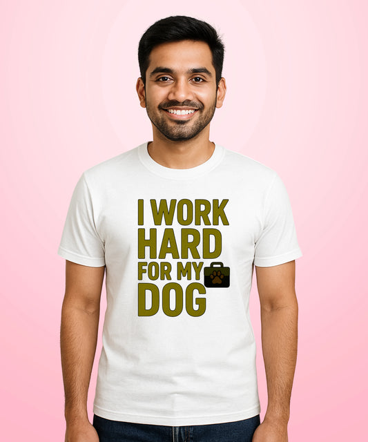 I Work Hard for My Dog White T-Shirt