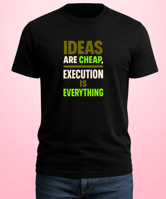Ideas Are Cheap, Execution Is Everything Black T-Shirt