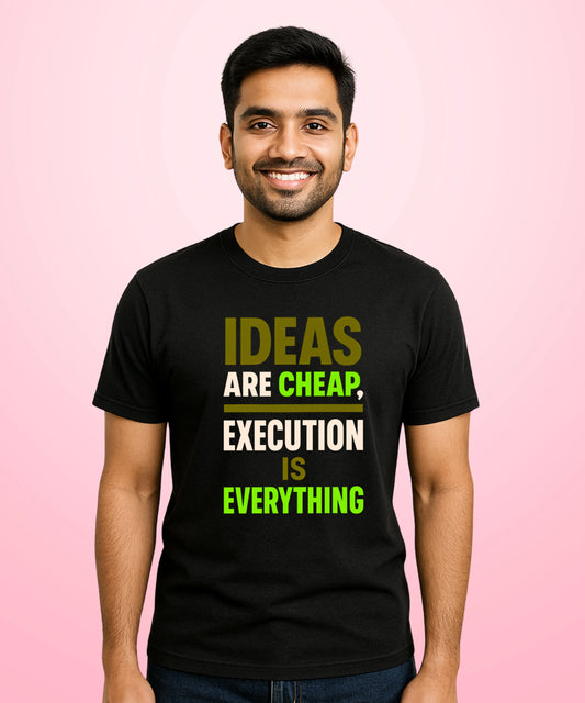 Ideas Are Cheap, Execution Is Everything Black T-Shirt