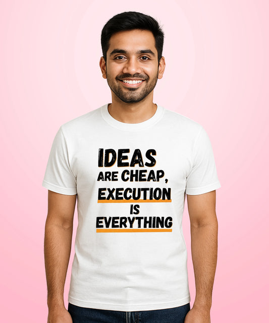 Ideas Are Cheap, Execution Is Everything White T-Shirt