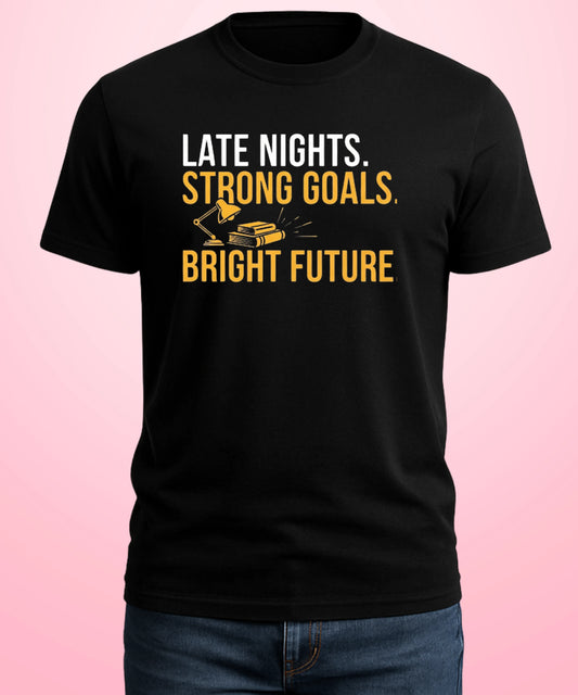 Late Nights. Strong Goals. Bright Future Black T-Shirt