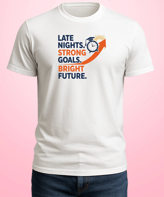 Late Nights. Strong Goals. Bright Future White T-Shirt