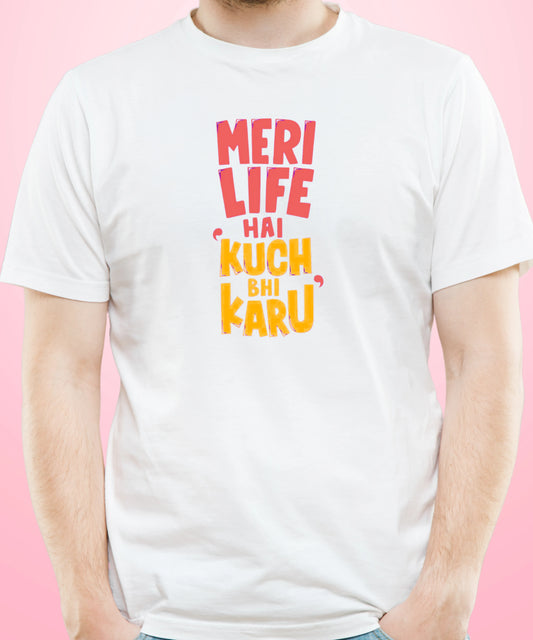 Meri Life Hai Kuch Bhi Karu White T-Shirt