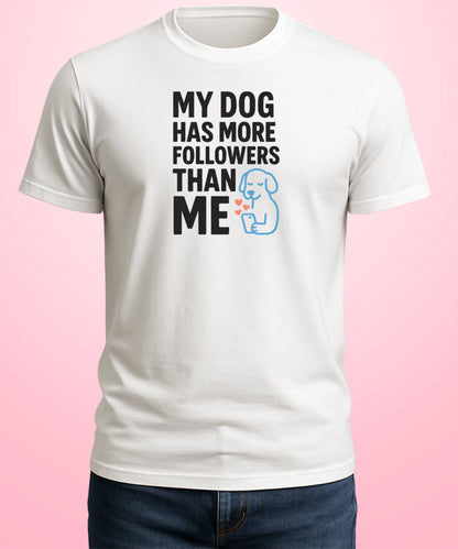 My Dog Has More Followers Than Me White T-Shirt