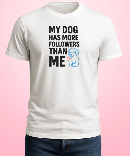 My Dog Has More Followers Than Me White T-Shirt